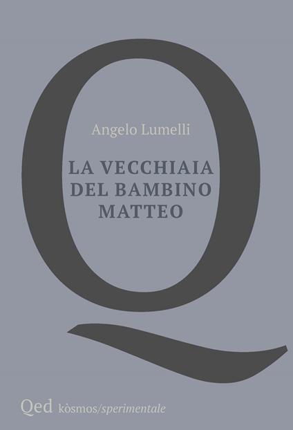 La vecchiaia del bambino Matteo - Angelo Lumelli - copertina