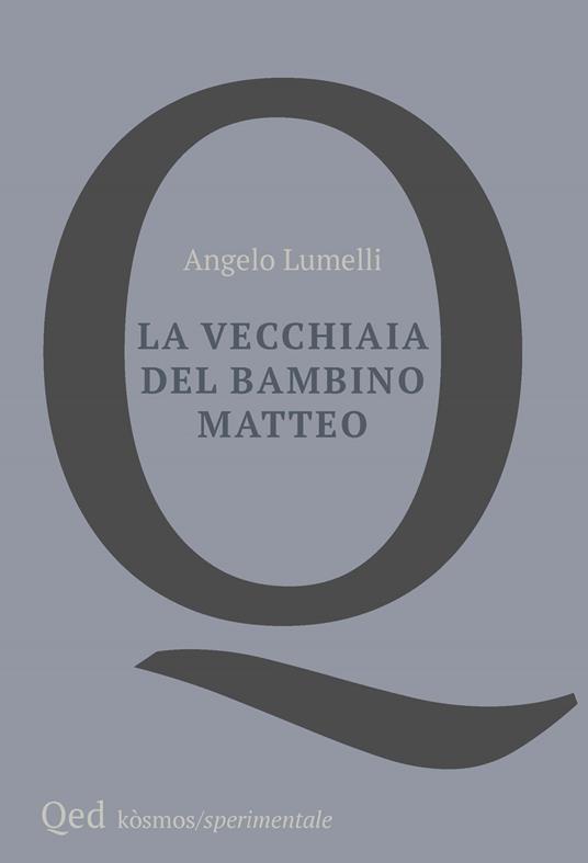 La vecchiaia del bambino Matteo - Angelo Lumelli - copertina