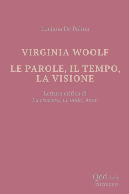 Virginia Woolf. Le parole, il tempo, la visione - Luciana De Palma - copertina