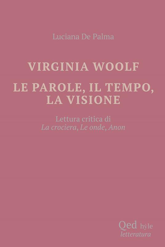 Virginia Woolf. Le parole, il tempo, la visione - Luciana De Palma - copertina
