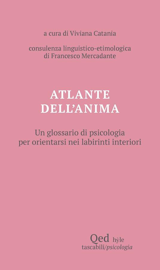 Atlante dell'anima. Un glossario di psicologia per orientarsi nei labirinti interiori - copertina