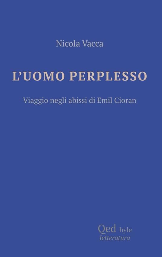 L'uomo perplesso. Viaggio negli abissi di Emil Cioran - Nicola Vacca - copertina