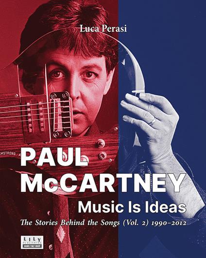 Paul McCartney: music is ideas. The stories behind the songs. Vol. 2: 1990-2012 - Luca Perasi - copertina