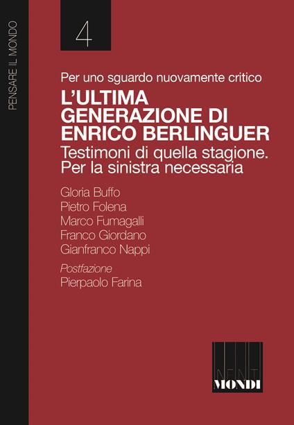 Per uno sguardo nuovamente critico. L'ultima generazione di Enrico Berlinguer. Testimoni di quella stagione. Per la sinistra necessaria - Gloria Buffo,Pietro Folena,Marco Fumagalli - copertina