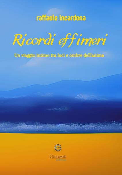 Ricordi effimeri. Un viaggio intimo tra luci e ombre dell'anima - Raffaele Incardona - copertina