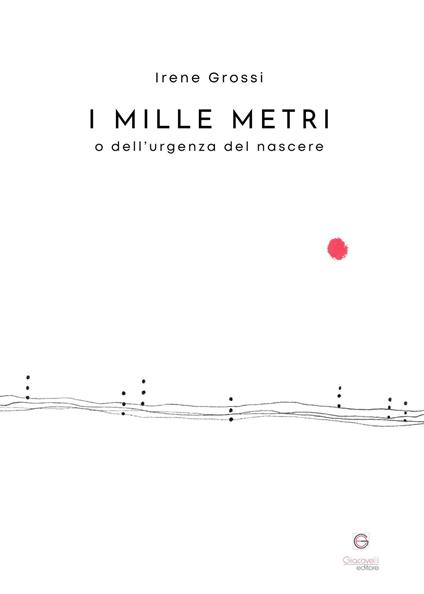 I mille metri o dell’urgenza del nascere - Irene Grossi - copertina