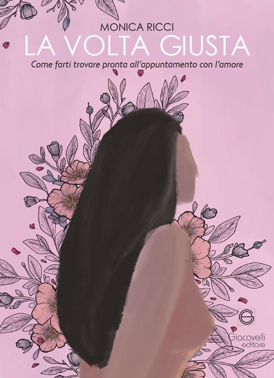 La volta giusta. Come farti trovare pronta all'appuntamento con l'amore - Monica Ricci - copertina