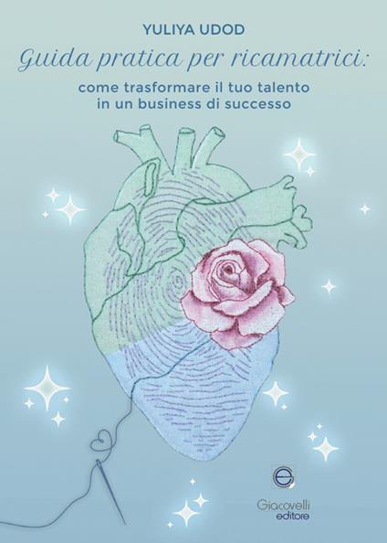 Guida pratica per ricamatrici. Come trasformare il tuo talento in un business di successo - Yuliya Udod - copertina