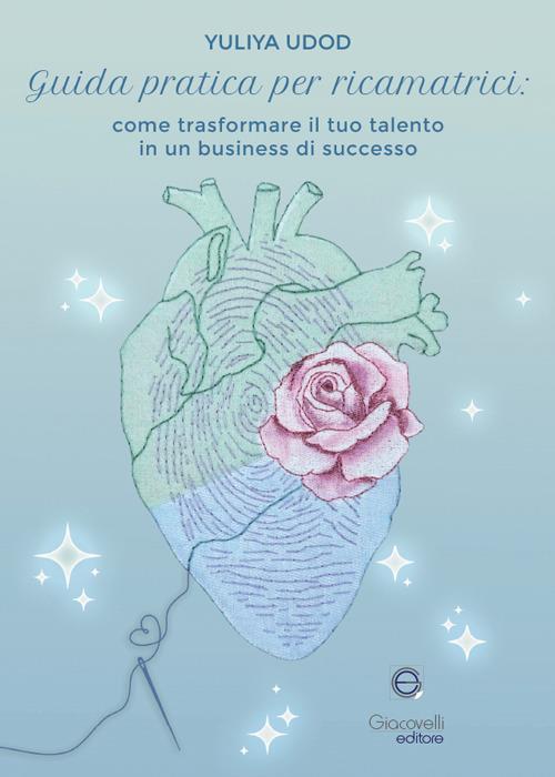 Guida pratica per ricamatrici. Come trasformare il tuo talento in un business di successo - Yuliya Udod - copertina