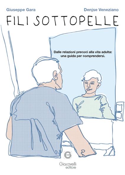 Fili sottopelle. Dalle relazioni precoci alla vita adulta: una guida per comprendersi - Giuseppe Gara,Denjse Veneziano - copertina