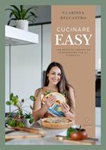 Cucinare easy. 100 ricette veloci ed economiche per la famiglia