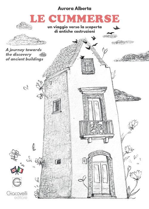 Le cummerse. Un viaggio verso la scoperta di antiche costruzioni. A journey towards the discovery of ancient buildings. Ediz. multilingue - Aurora Alberta - copertina