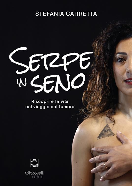 Serpe in seno. Riscoprire la vita nel viaggio col tumore - Stefania Carretta - copertina