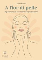 A fior di pelle. La guida completa per una skincare personalizzata
