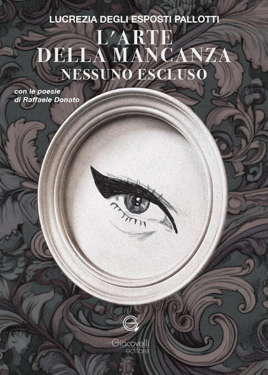 L'arte della mancanza. Nessuno escluso. Con le poesie di Raffaele Donato - Lucrezia Degli Esposti Pallotti - copertina