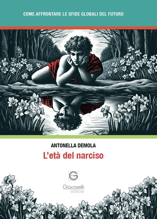 L'età del narciso. Come affrontare le sfide globali del futuro - Antonella Demola - copertina