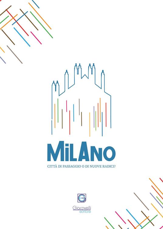 Milano Radici. Quarta edizione. Città di passaggio o di nuove radici? - copertina
