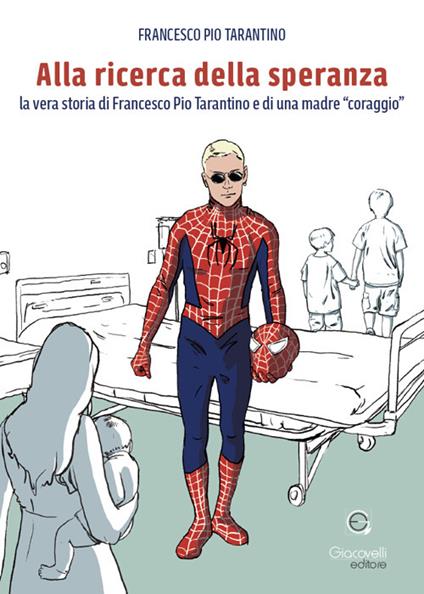 Alla ricerca della speranza. La vera storia di Francesco Pio Tarantino e di una madre «coraggio» - Francesco Pio Tarantino - copertina