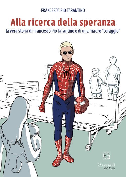 Alla ricerca della speranza. La vera storia di Francesco Pio Tarantino e di una madre «coraggio» - Francesco Pio Tarantino - copertina