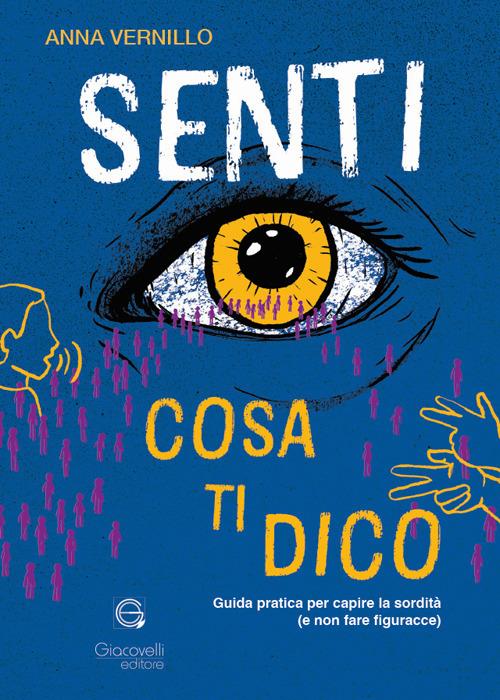 Senti cosa ti dico. Guida pratica per capire la sordità (e non fare figuracce) - Anna Vernillo - copertina