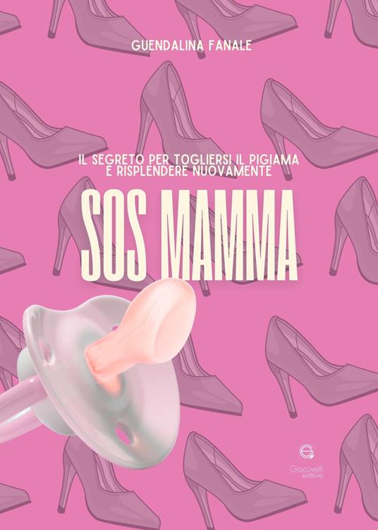 SOS mamma. Il segreto per togliersi il pigiama e risplendere nuovamente - Guendalina Fanale - copertina