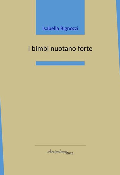 I bimbi nuotano forte - Isabella Bignozzi - copertina