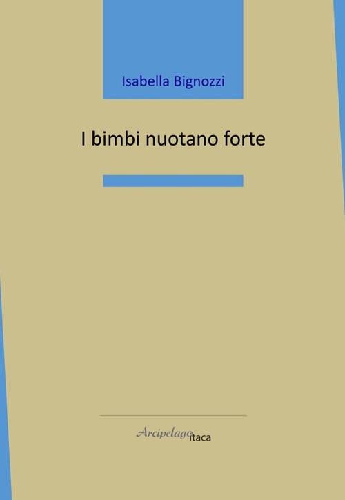 I bimbi nuotano forte - Isabella Bignozzi - copertina
