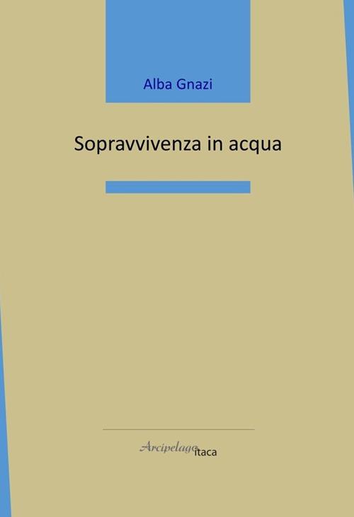 Sopravvivenza in acqua - Alba Gnazi - copertina