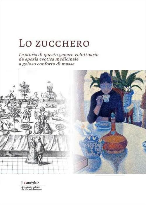 Lo zucchero. La storia di questo genere voluttuario da spezia esotica medicinale a goloso conforto di massa - copertina