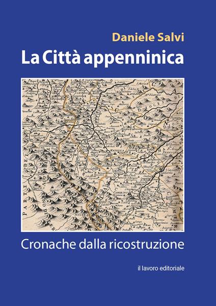 La città appenninica. Cronache dalla ricostruzione - Daniele Salvi - copertina