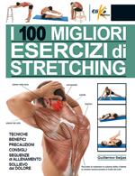 I 100 migliori esercizi di stretching. Tecniche, benefici, precauzioni, consigli, sequenze di allenamento, sollievo dal dolore. Ediz. illustrata