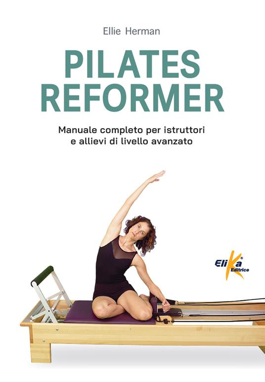 Pilates reformer. 100 idee, esercizi e percorsi motori per le lezioni di danza - Ellie Herman - copertina
