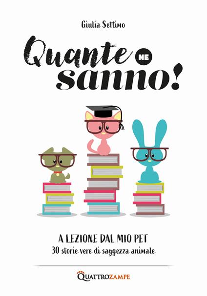 Quante ne sanno! A lezione dal mio pet. 30 storie di saggezza animale - Giulia Settimo - copertina