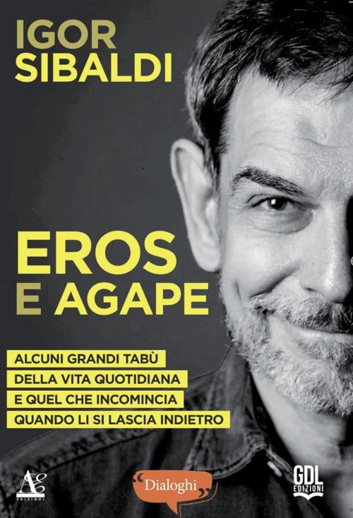 Eros e Agape. Alcuni grandi tabù della vita quotidiana e quel che incomincia quando li si lascia indietro - Igor Sibaldi - copertina