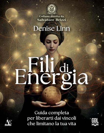 Fili di energia. Guida completa per liberarti dai vincoli che limitano la tua vita - Denise Linn,Mariavittoria Spina - ebook