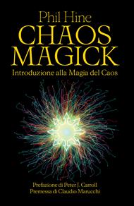Chaos magick. Introduzione alla magia del caos