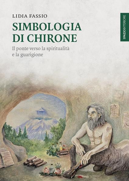 Simbologia di Chirone. Il ponte verso la spiritualità e la guarigione - Lidia Fassio - ebook