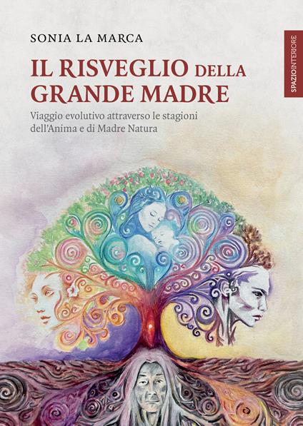 Il risveglio della Grande Madre. Viaggio evolutivo attraverso le stagioni dell'anima e di Madre Natura - Sonia La Marca - ebook
