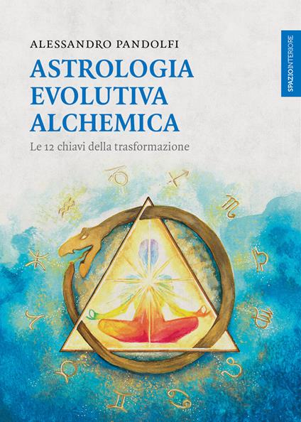 Astrologia evolutiva alchemica. Le 12 chiavi della trasformazione - Alessandro Pandolfi - ebook