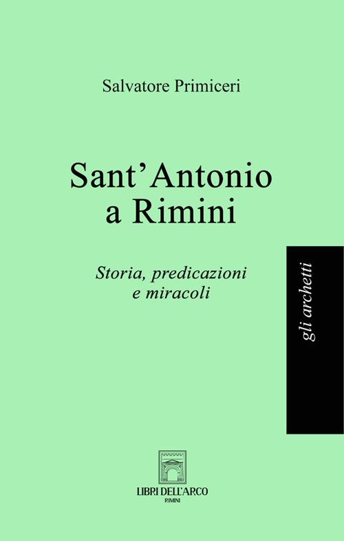 Sant'Antonio a Rimini. Storia, predicazioni e miracoli - Salvatore Primiceri - copertina