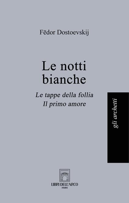 Le notti bianche-Le tappe della follia-Il primo amore - Fëdor Dostoevskij - copertina