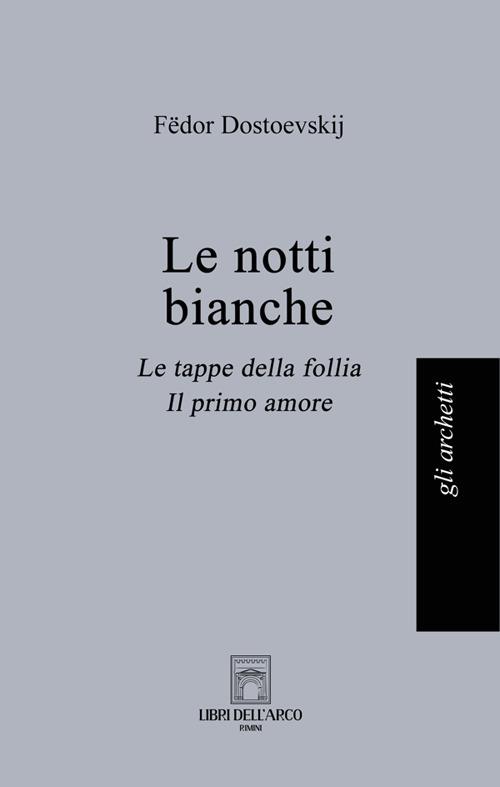 Le notti bianche-Le tappe della follia-Il primo amore - Fëdor Dostoevskij - copertina