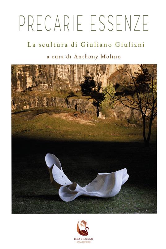 Precarie essenze. La scultura di Giuliano Giuliani - Antony Molino - copertina