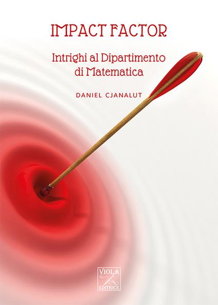 Impact factor. Intrighi al Dipartimento di Matematica - Daniel Cjanalut - copertina