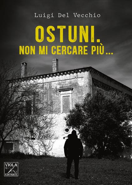 Ostuni. Non mi cercare più... - Luigi Del Vecchio - copertina