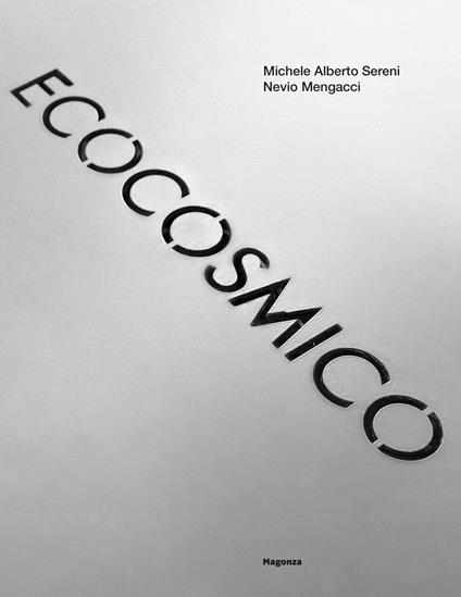 Ecocosmico. Dalle sculture nella città all'arte delle comunità. Il Quartiere 10, Villa San Martino. Ediz. illustrata - Michele Alberto Sereni,Nevio Mengacci - copertina