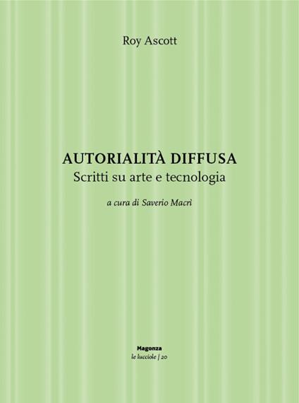 Autorialità diffusa. Scritti su arte e tecnologia. Ediz. illustrata - Roy Ascott - copertina