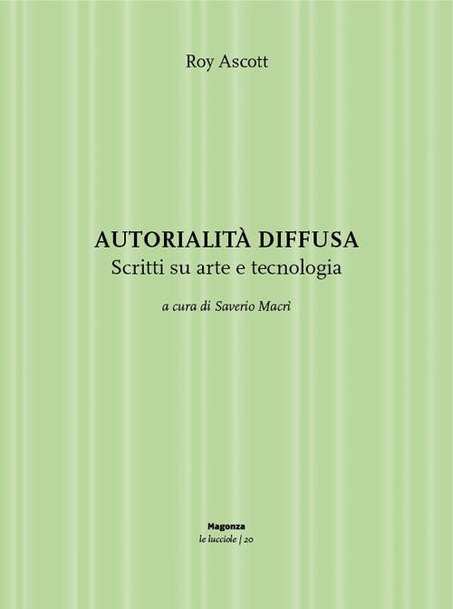 Autorialità diffusa. Scritti su arte e tecnologia. Ediz. illustrata - Roy Ascott - copertina