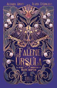 Le falene di Ursula. La storia dimenticata di Madre Shipton. Ediz. a colori