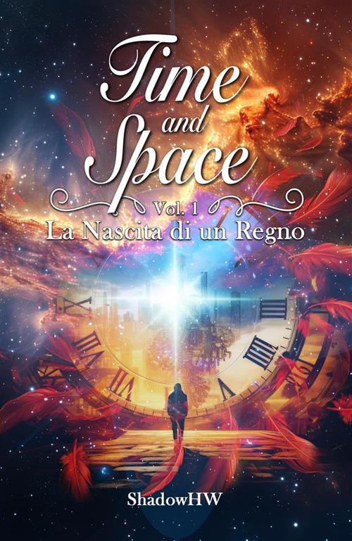 La nascita di un regno. Time and space. Vol. 1 - ShadowHW - ebook